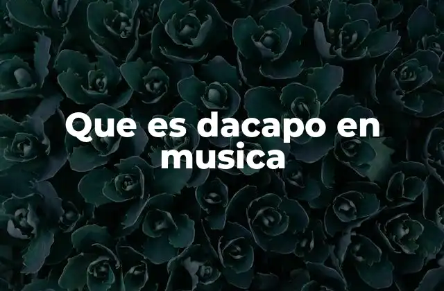 Que es Dacapo en Musica