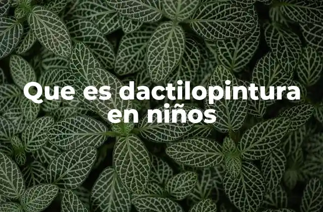 Que es Dactilopintura en Niños