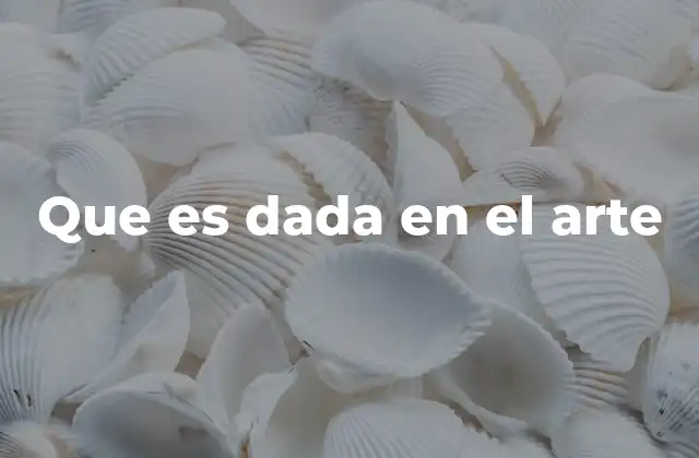 Que es Dada en el Arte