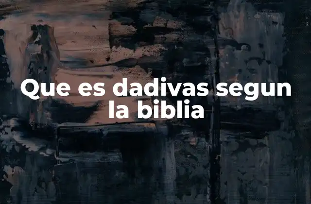Que es Dadivas Segun la Biblia