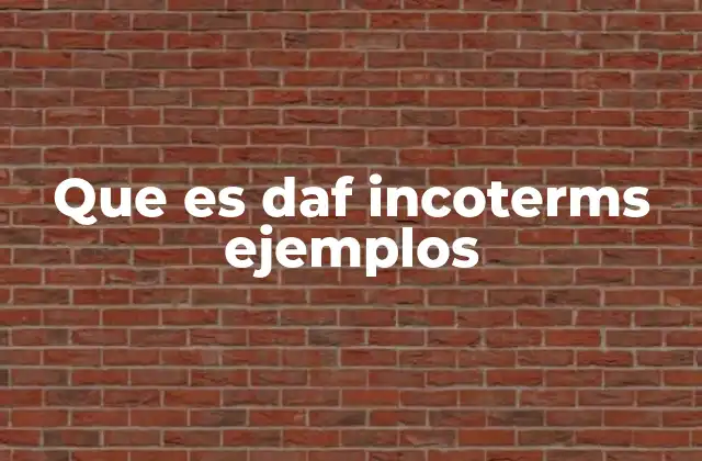 Que es Daf Incoterms Ejemplos
