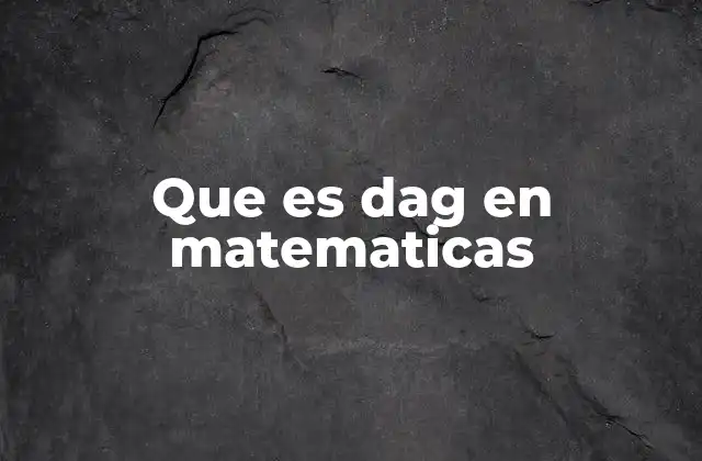 Que es Dag en Matematicas