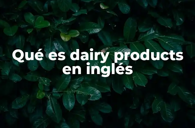 Qué es Dairy Products en Inglés