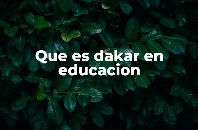 Que es Dakar en Educacion 2 La importancia del marco de Dakar en el desarrollo global