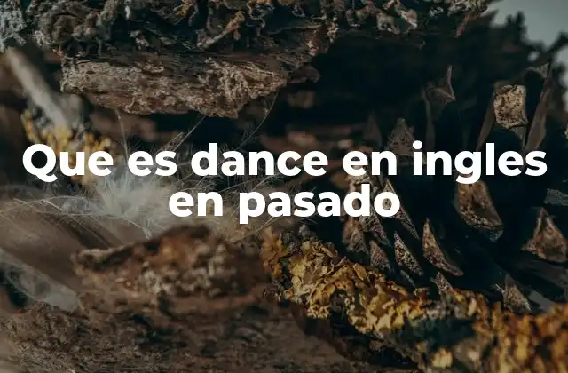 El verbo dance y sus aplicaciones en contextos cotidianos