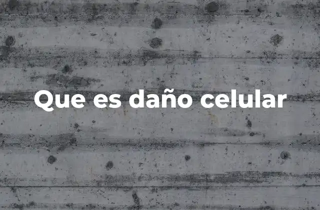 Que es Daño Celular