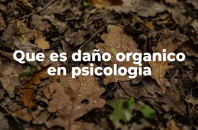 Que es Daño Organico en Psicologia