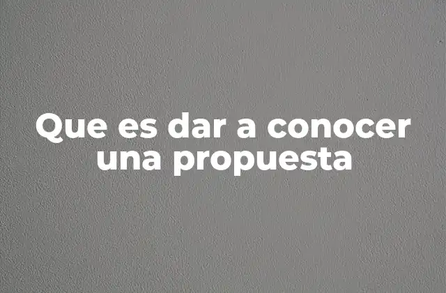 Que es Dar a Conocer una Propuesta