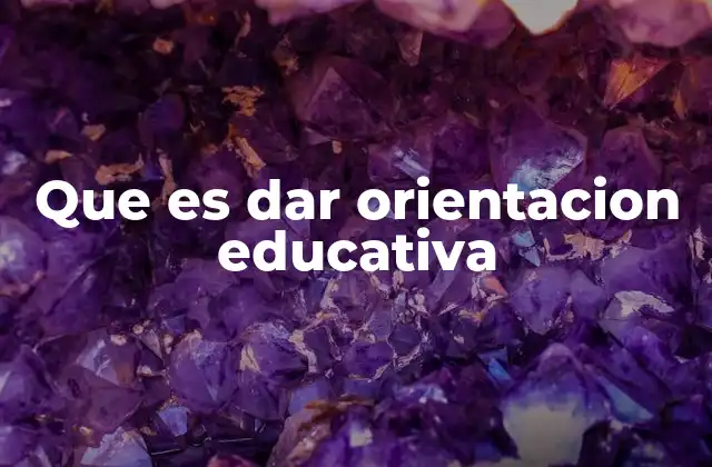 Que es Dar Orientacion Educativa