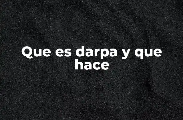 Que es Darpa y que Hace 2 El rol estratégico de DARPA en la ciencia y la tecnología