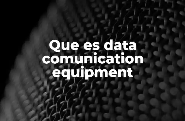 Que es Data Comunication Equipment