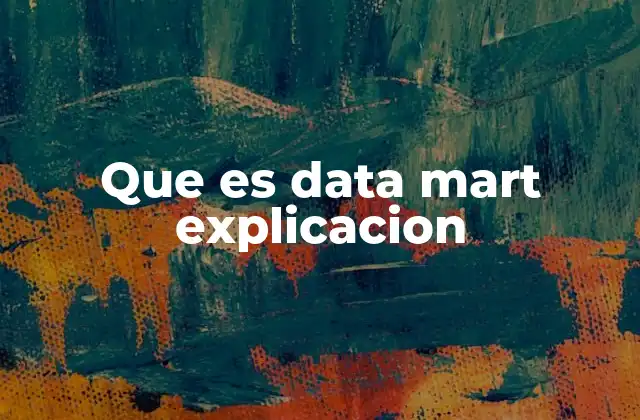 Que es Data Mart Explicacion