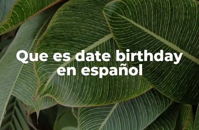 La diferencia entre birthday y date en el contexto de nacimiento