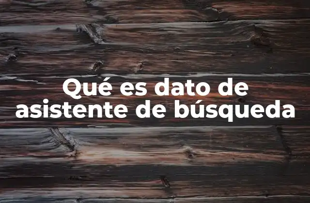Qué es Dato de Asistente de Búsqueda