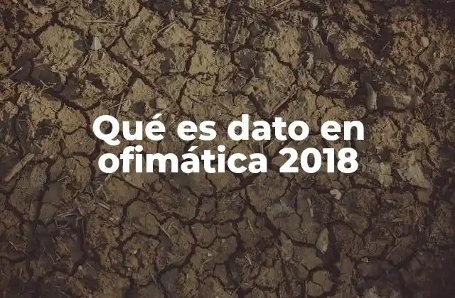 Qué es Dato en Ofimática 2018