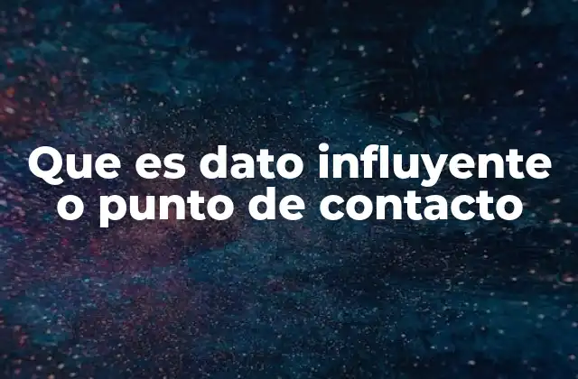 Que es Dato Influyente o Punto de Contacto