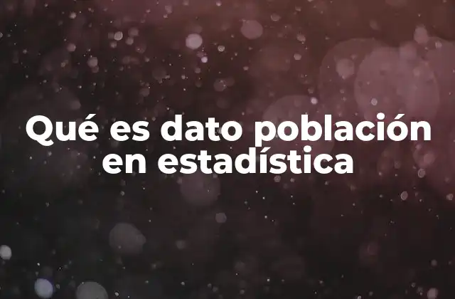 Qué es Dato Población en Estadística