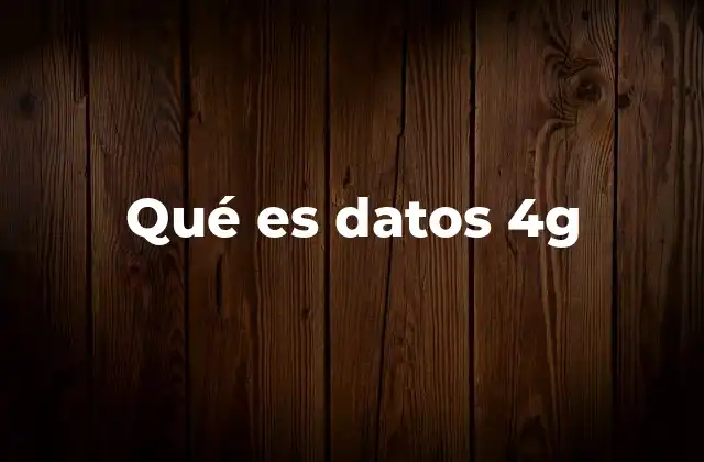 Qué es Datos 4g