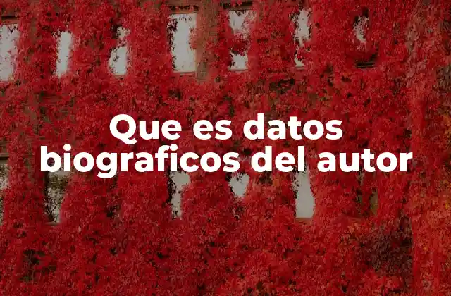 Que es Datos Biograficos Del Autor