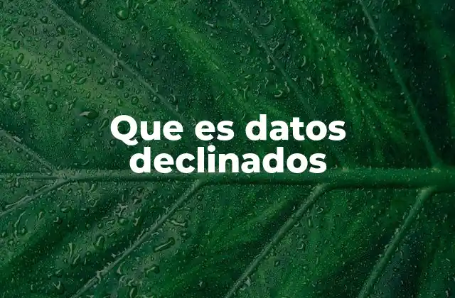 Que es Datos Declinados 2 El impacto de los datos declinados en la privacidad digital