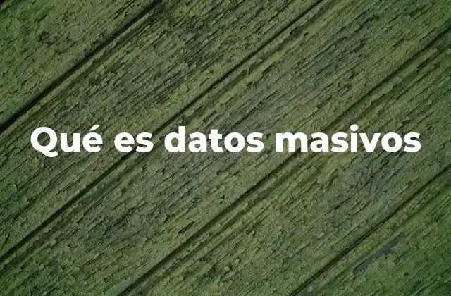 Qué es Datos Masivos
