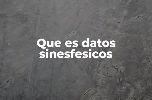 Que es Datos Sinesfesicos