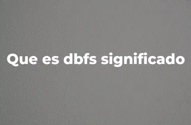 Que es Dbfs Significado