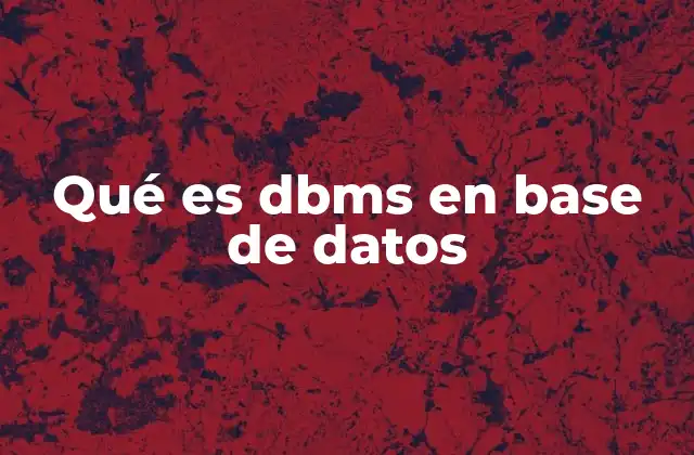 Qué es Dbms en Base de Datos