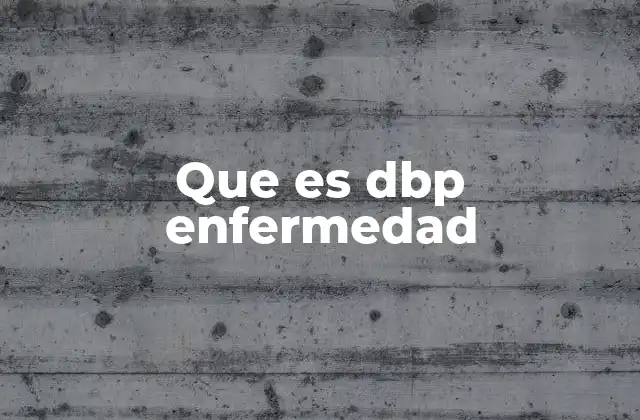 Que es Dbp Enfermedad