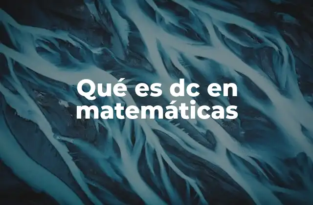 Qué es Dc en Matemáticas