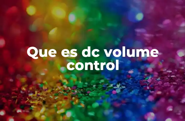 Que es Dc Volume Control