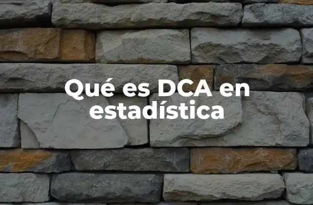 Qué es Dca en Estadística