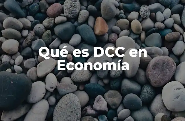 Qué es Dcc en Economía