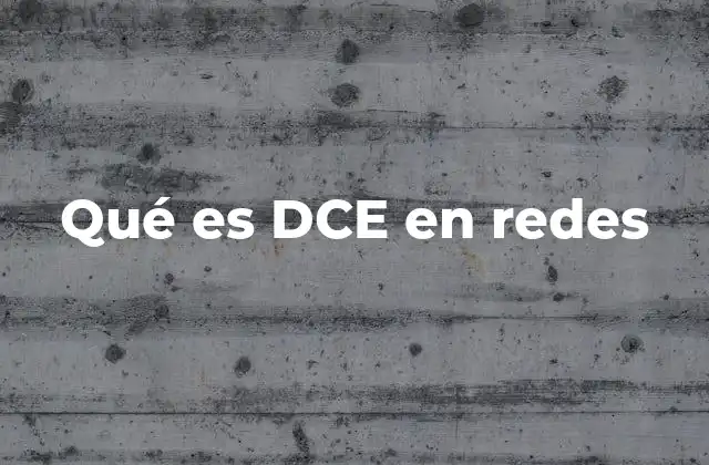 Qué es Dce en Redes