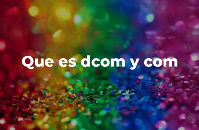 Que es Dcom y Com