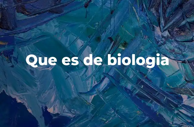 Que es de Biologia