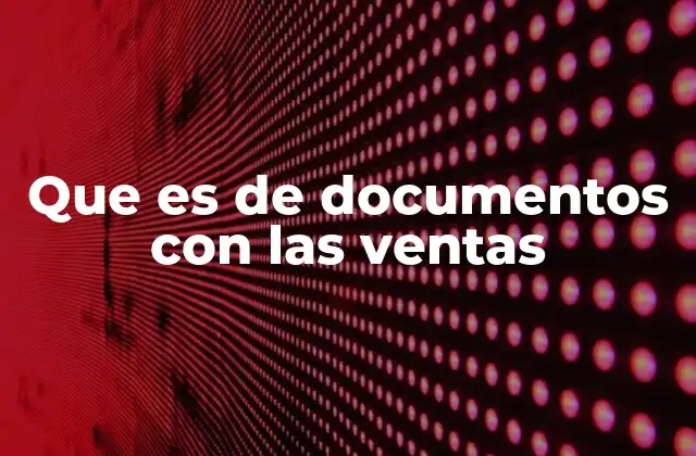 Que es de Documentos con las Ventas