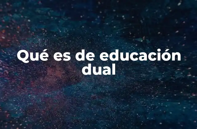 Qué es de Educación Dual