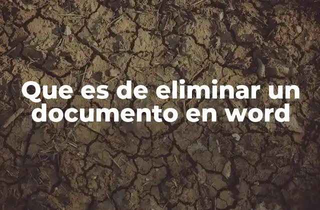 Cómo gestionar la eliminación de documentos en Word