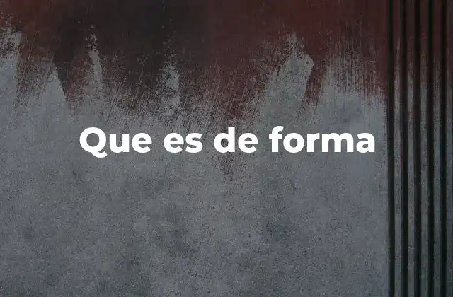 Diferencias entre de forma y expresiones similares