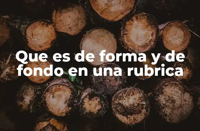 Que es de Forma y de Fondo en una Rubrica
