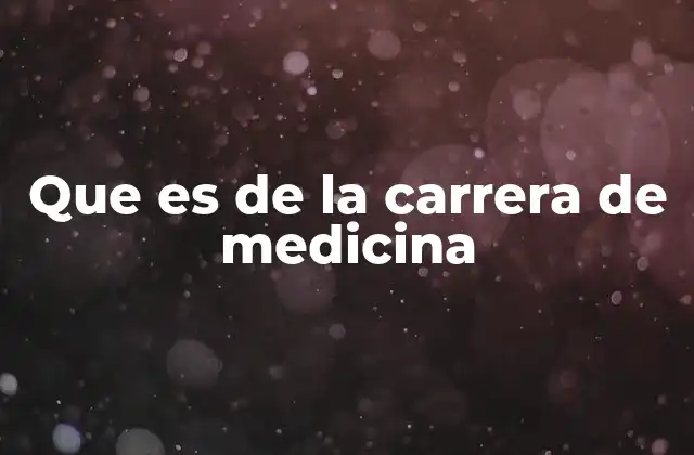 Que es de la Carrera de Medicina