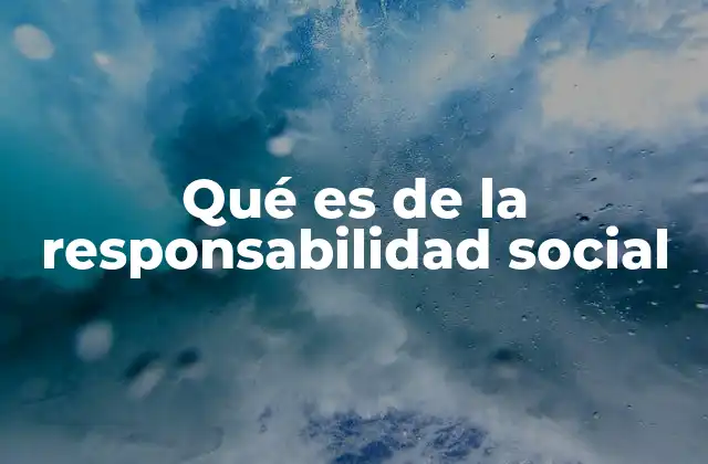 Qué es de la Responsabilidad Social