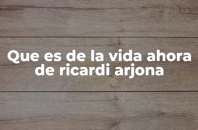 Que es de la Vida Ahora de Ricardi Arjona