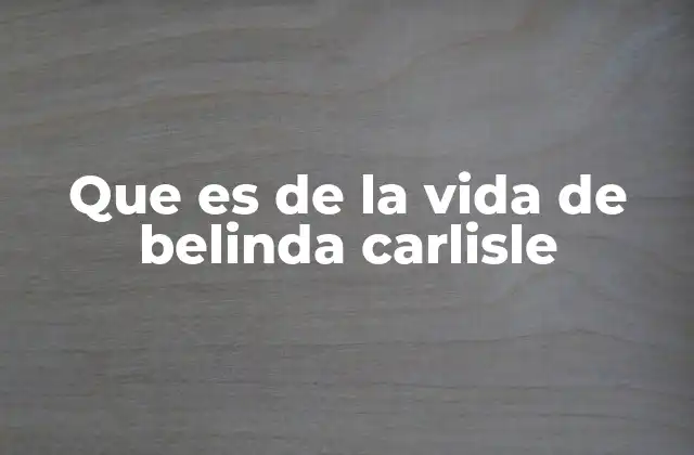Que es de la Vida de Belinda Carlisle