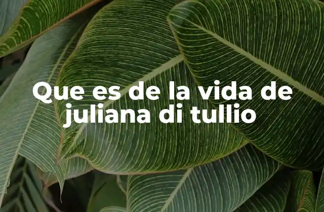 Que es de la Vida de Juliana Di Tullio