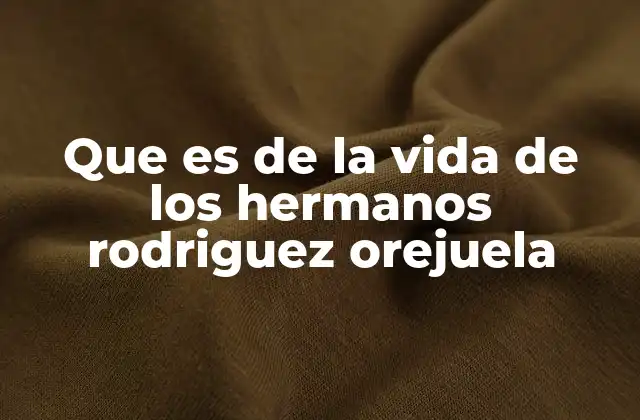 Que es de la Vida de los Hermanos Rodriguez Orejuela