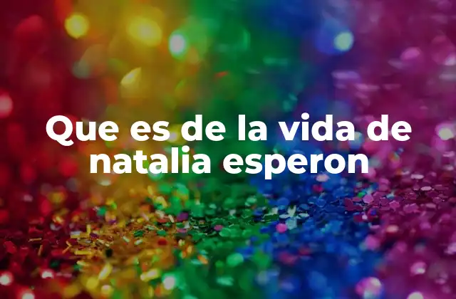 Que es de la Vida de Natalia Esperon
