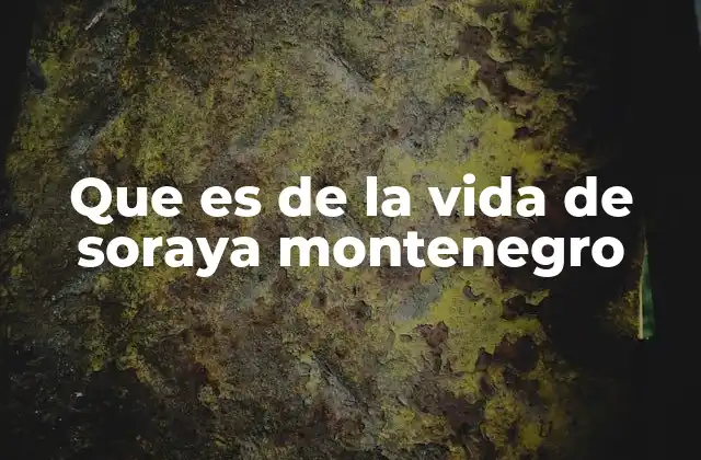 Que es de la Vida de Soraya Montenegro