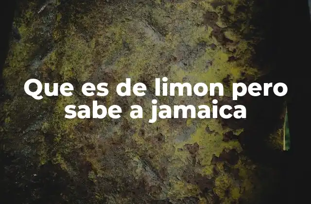 Cómo se logra el sabor de jamaica en preparaciones que deberían ser de limón